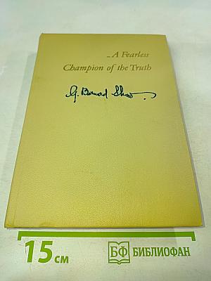 Selections from Shaw: A Fearless Champion of the Truth