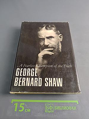 Selections from Shaw: A Fearless Champion of the Truth
