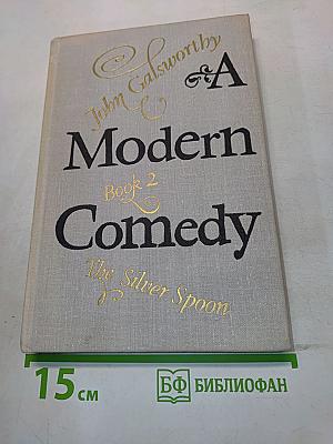 A Modern Comedy. Book 2. The Silver Spoon
