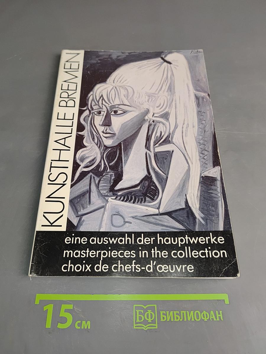 Kunsthalle Bremen: Eine Auswahl der Hauptwerke / Masterpieces in the Collection / Choix de chefs-d'œuvre