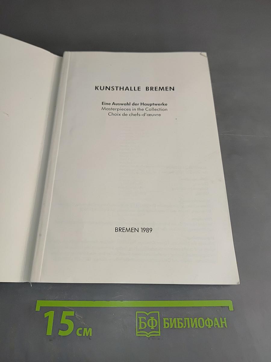 Kunsthalle Bremen: Eine Auswahl der Hauptwerke / Masterpieces in the Collection / Choix de chefs-d'œuvre