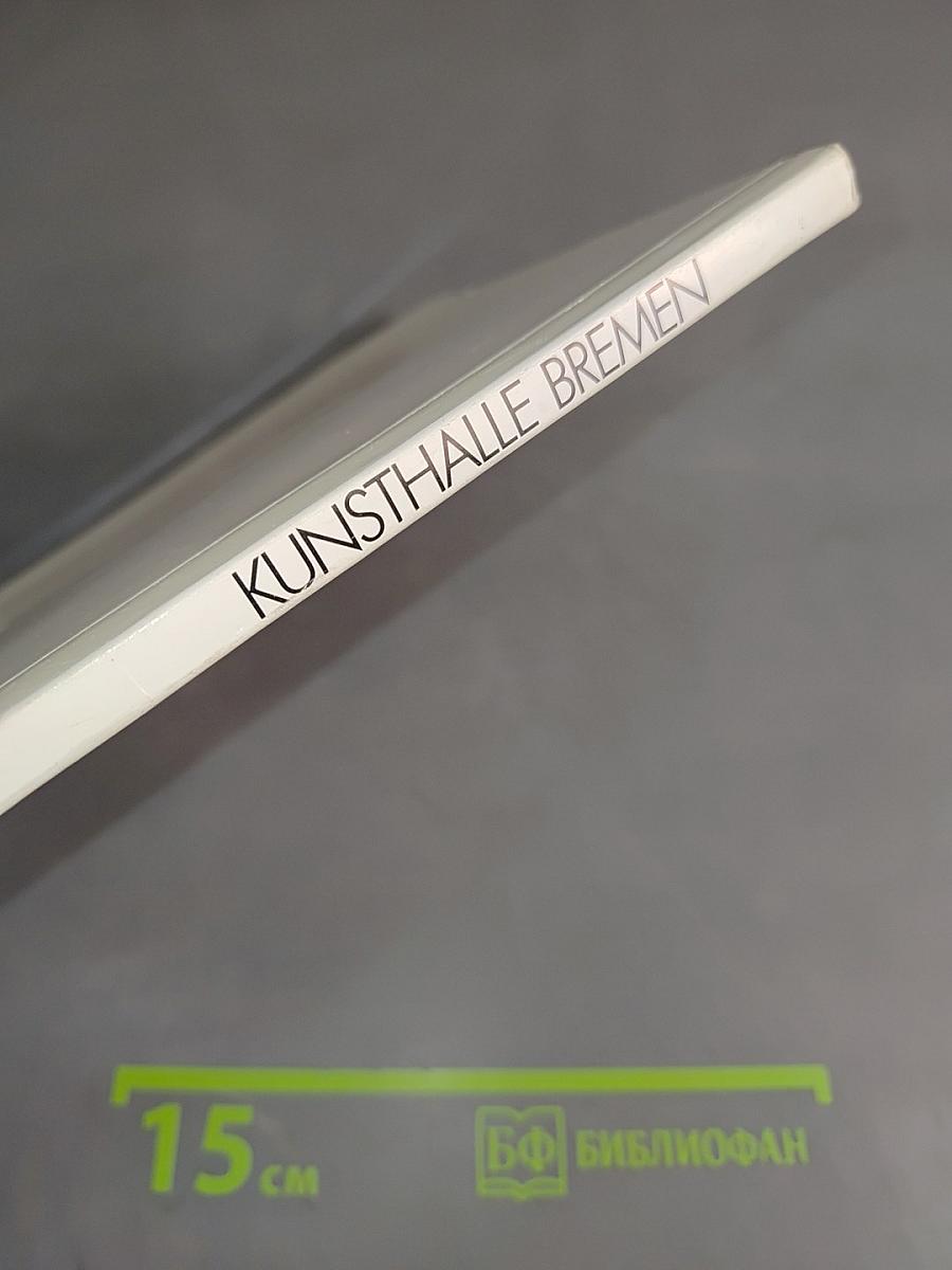 Kunsthalle Bremen: Eine Auswahl der Hauptwerke / Masterpieces in the Collection / Choix de chefs-d'œuvre
