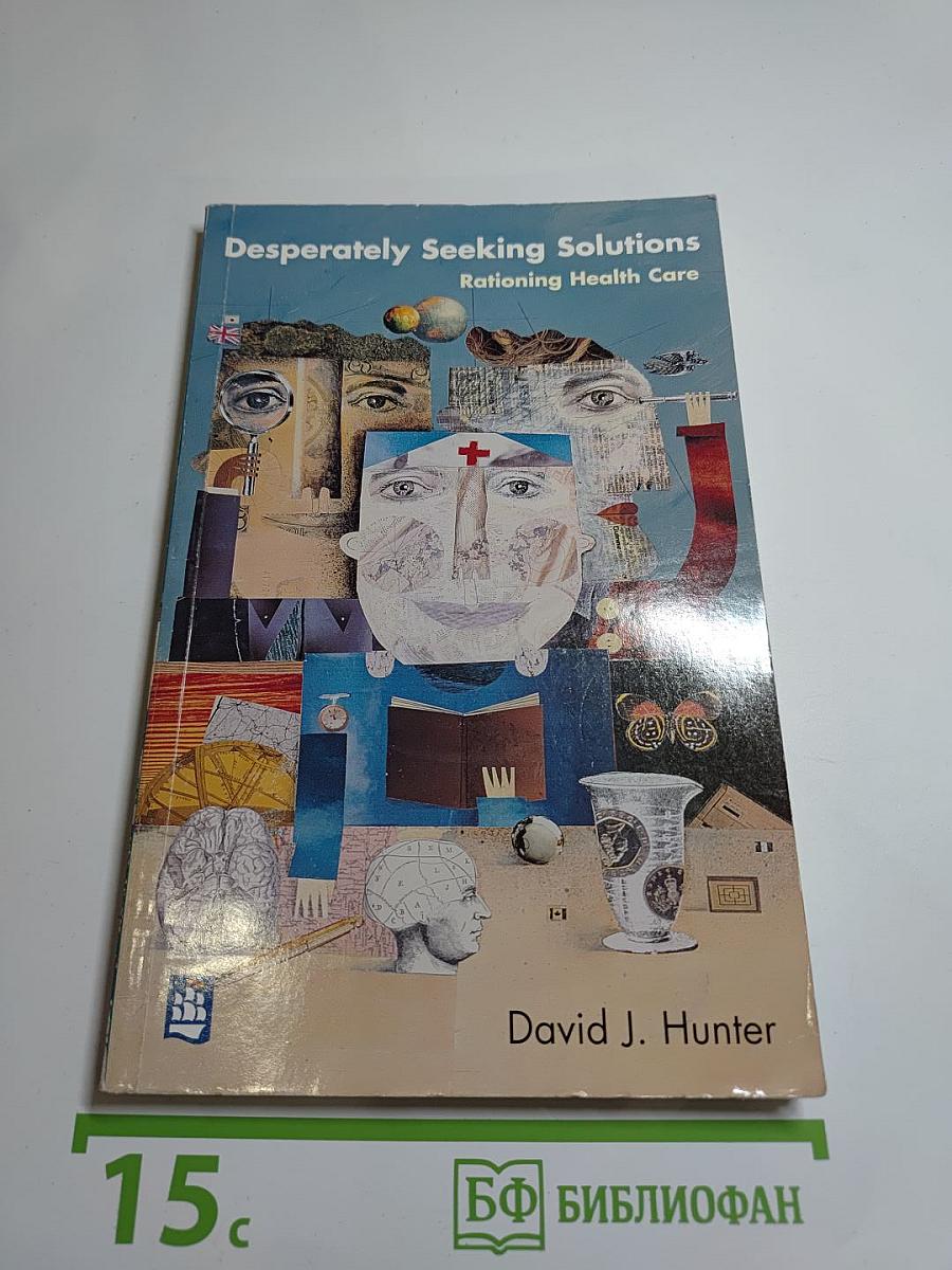 Desperately Seeking Solutions Rationing Health Care