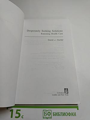 Desperately Seeking Solutions Rationing Health Care