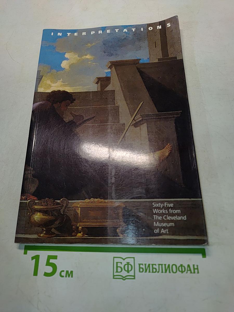 Interpretations: Sixty-Five Works from The Cleveland Museum of Art