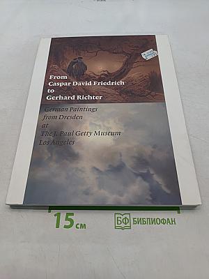 From Caspar David Friedrich to Gerhard Richter: German Paintings from Dresden at The J. Paul Getty Museum, Los Angeles