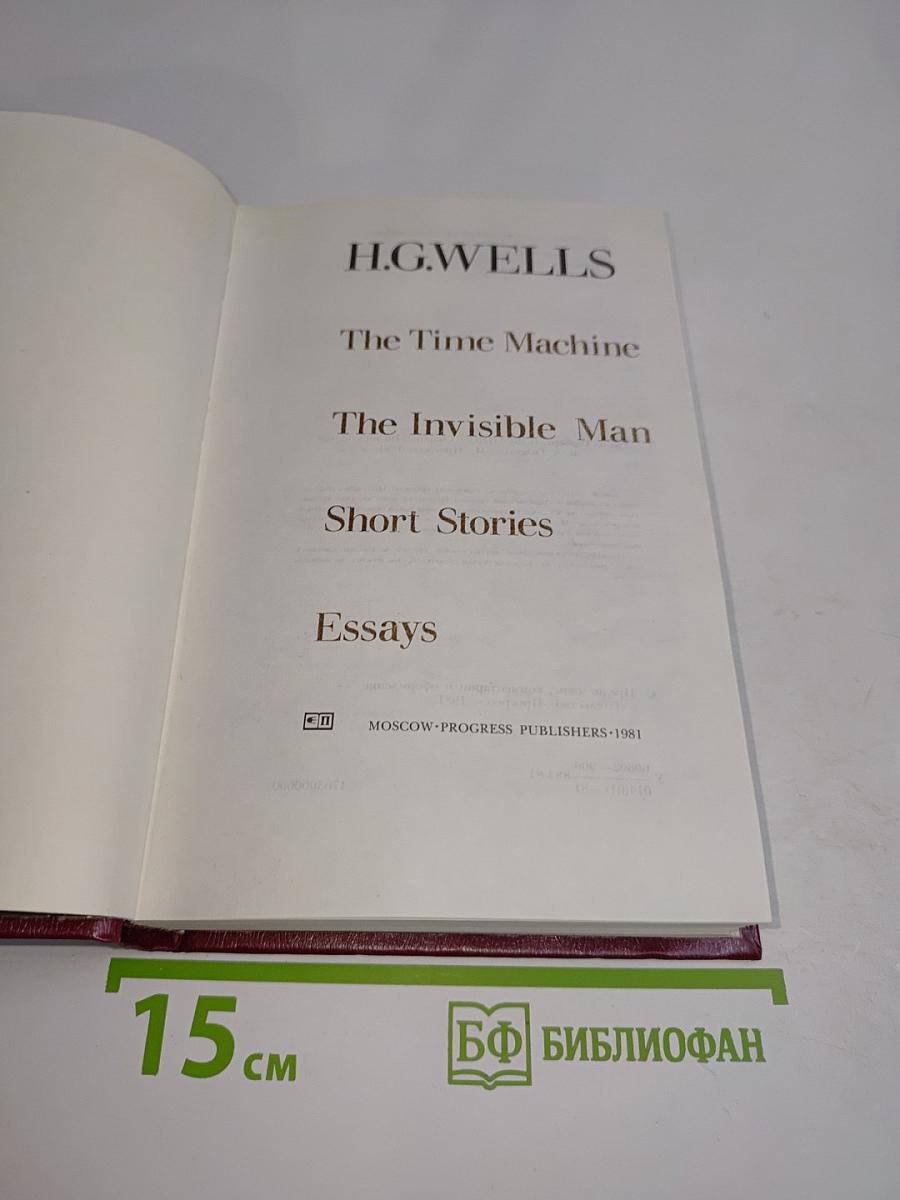 The Time Machine. The Invisible Man. Short Stories. Essays