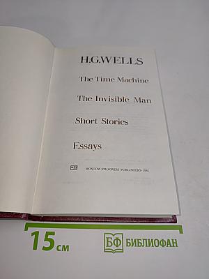 The Time Machine. The Invisible Man. Short Stories. Essays