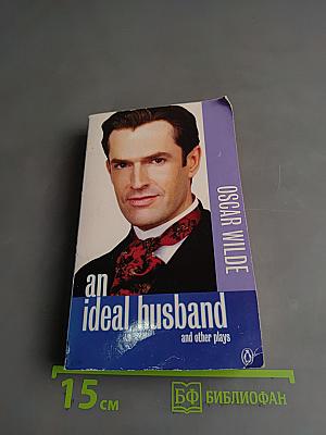 An Ideal Husband and Other Plays