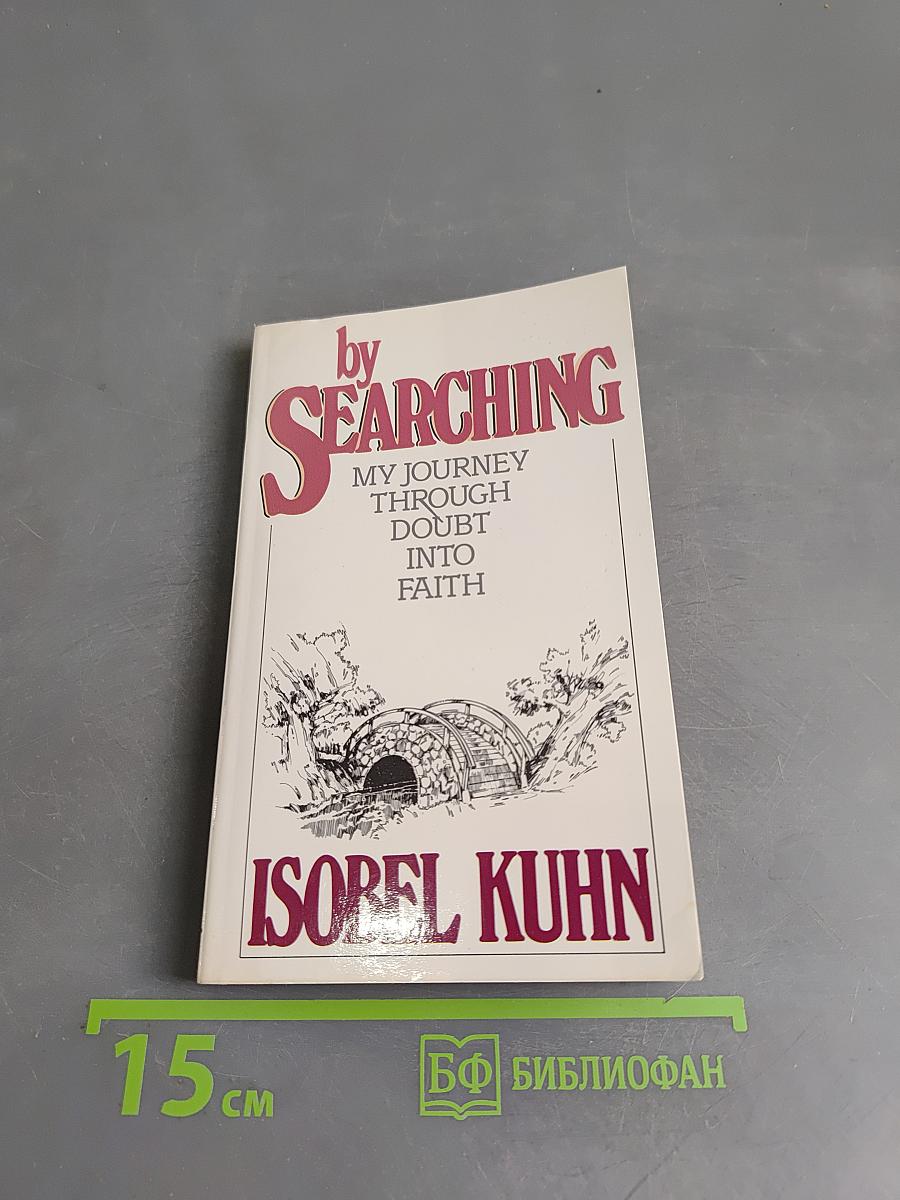 By Searching: My Journey Through Doubt Into Faith