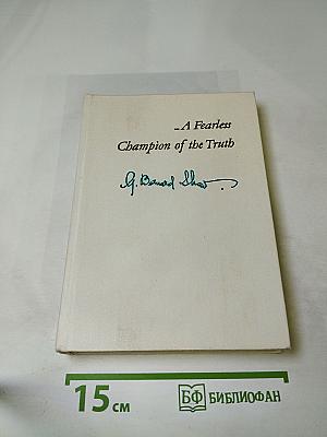 Selections From Shaw. A Fearless Champion of the Truth