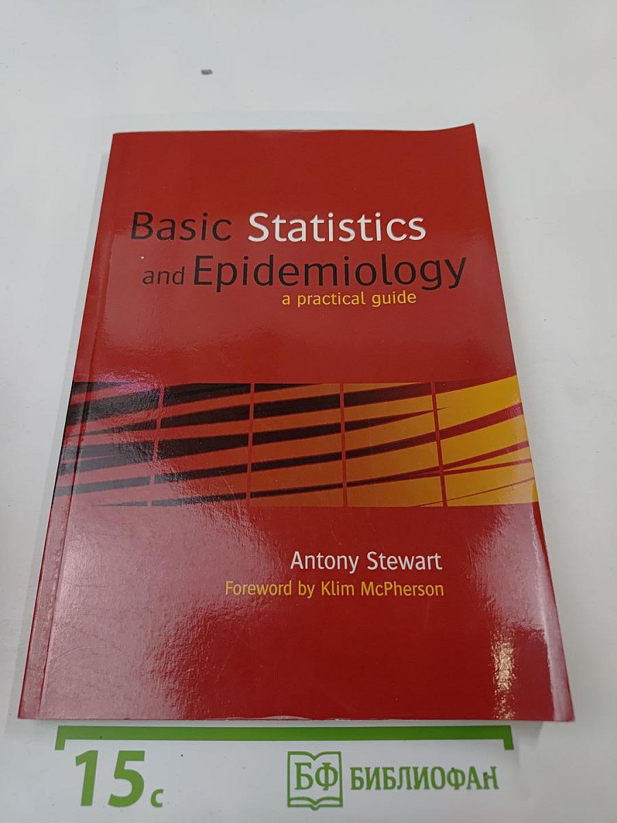 Basic Statistics and Epidemiology: a practical guide