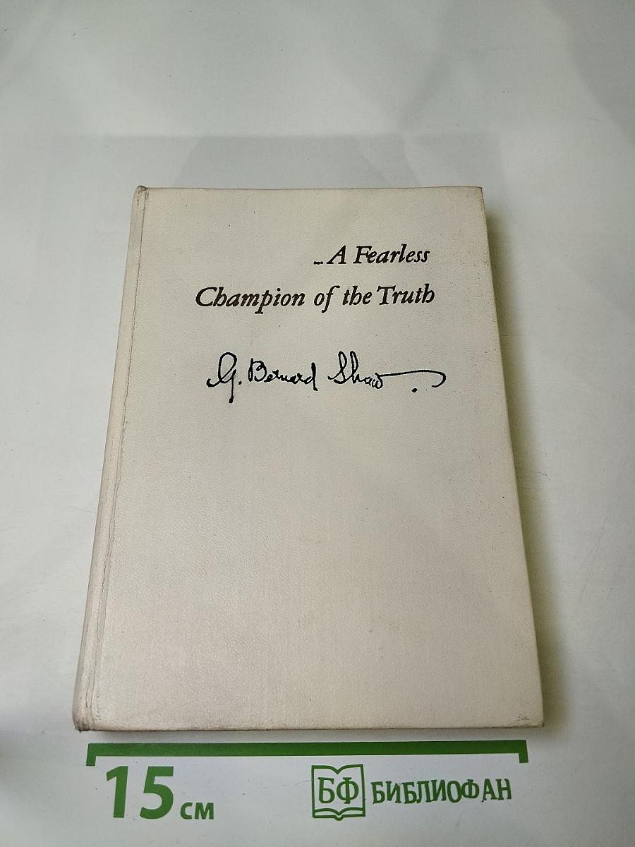 Selections from Shaw: A Fearless Champion of the Truth