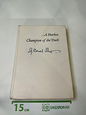 Selections from Shaw: A Fearless Champion of the Truth