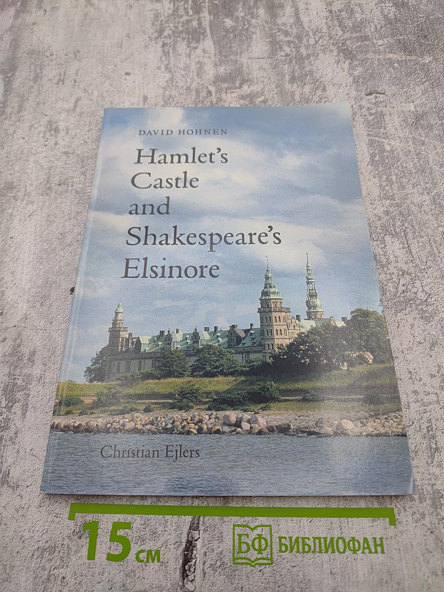 Hamlet's Castle and Shakespeare's Elsinore