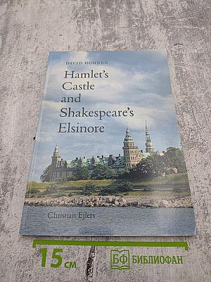 Hamlet's Castle and Shakespeare's Elsinore