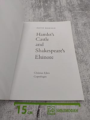 Hamlet's Castle and Shakespeare's Elsinore