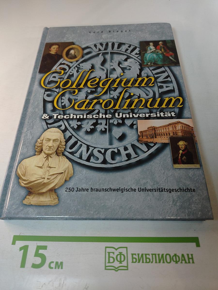 Collegium Carolinum und Technische Universität Braunschweig. 250 Jahre braunschweigische Universitätsgeschichte
