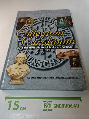 Collegium Carolinum und Technische Universität Braunschweig. 250 Jahre braunschweigische Universitätsgeschichte