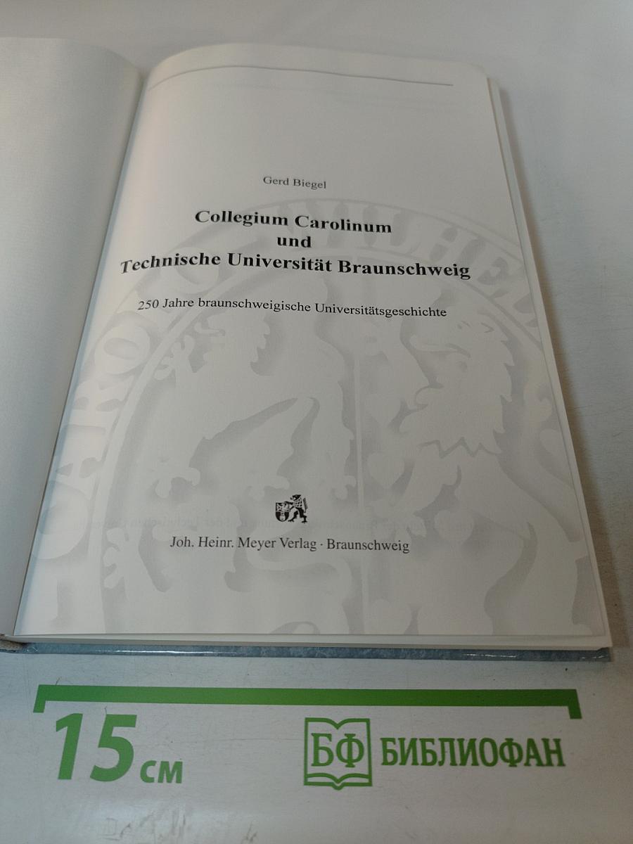 Collegium Carolinum und Technische Universität Braunschweig. 250 Jahre braunschweigische Universitätsgeschichte