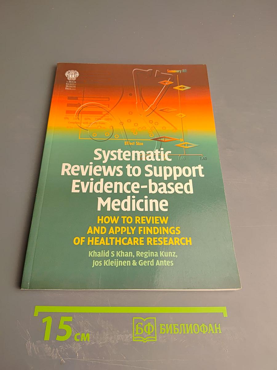 Systematic Reviews to Support Evidence-based Medicine: How to review and apply findings of healthcare research