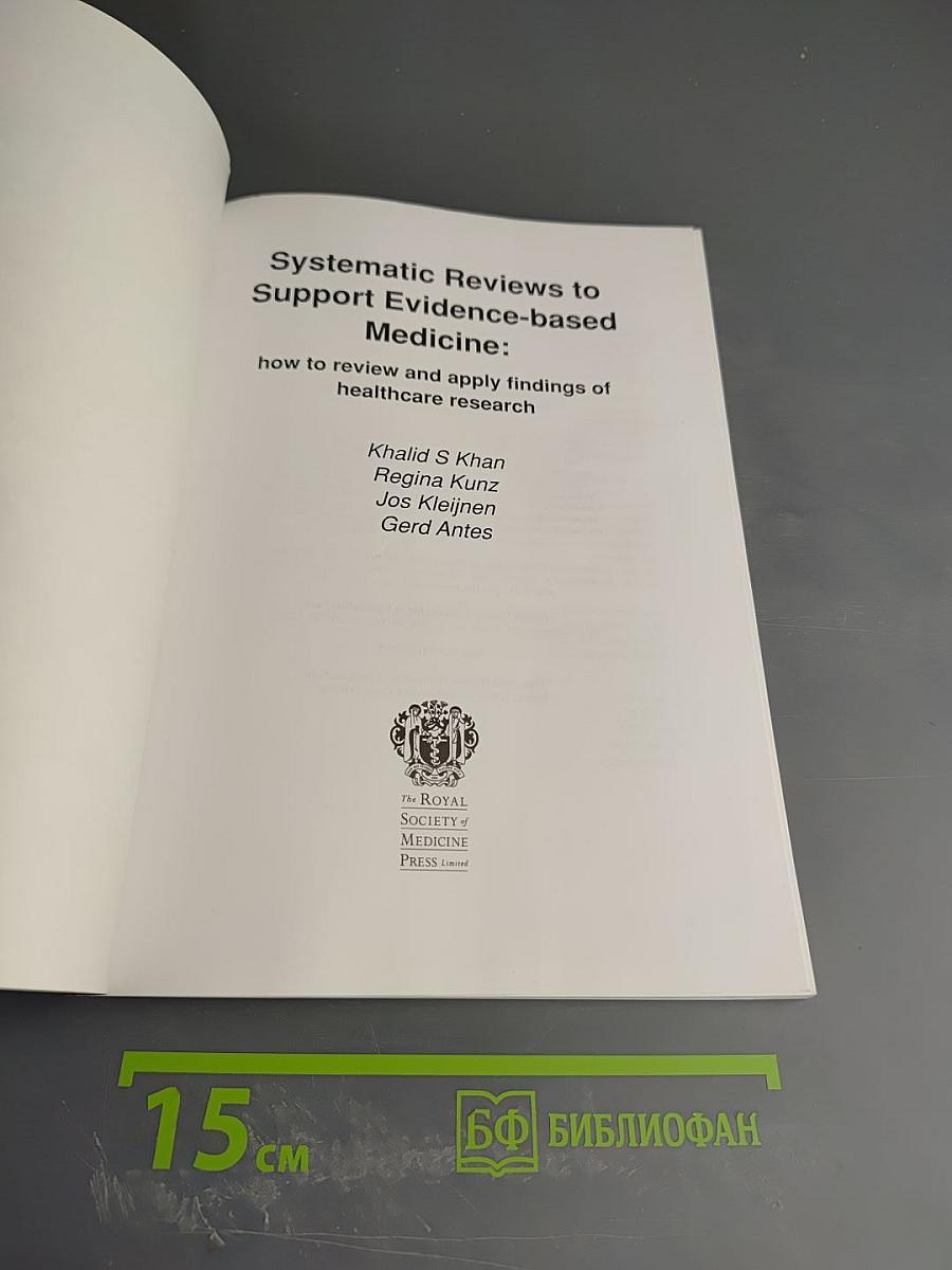 Systematic Reviews to Support Evidence-based Medicine: How to review and apply findings of healthcare research