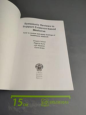 Systematic Reviews to Support Evidence-based Medicine: How to review and apply findings of healthcare research