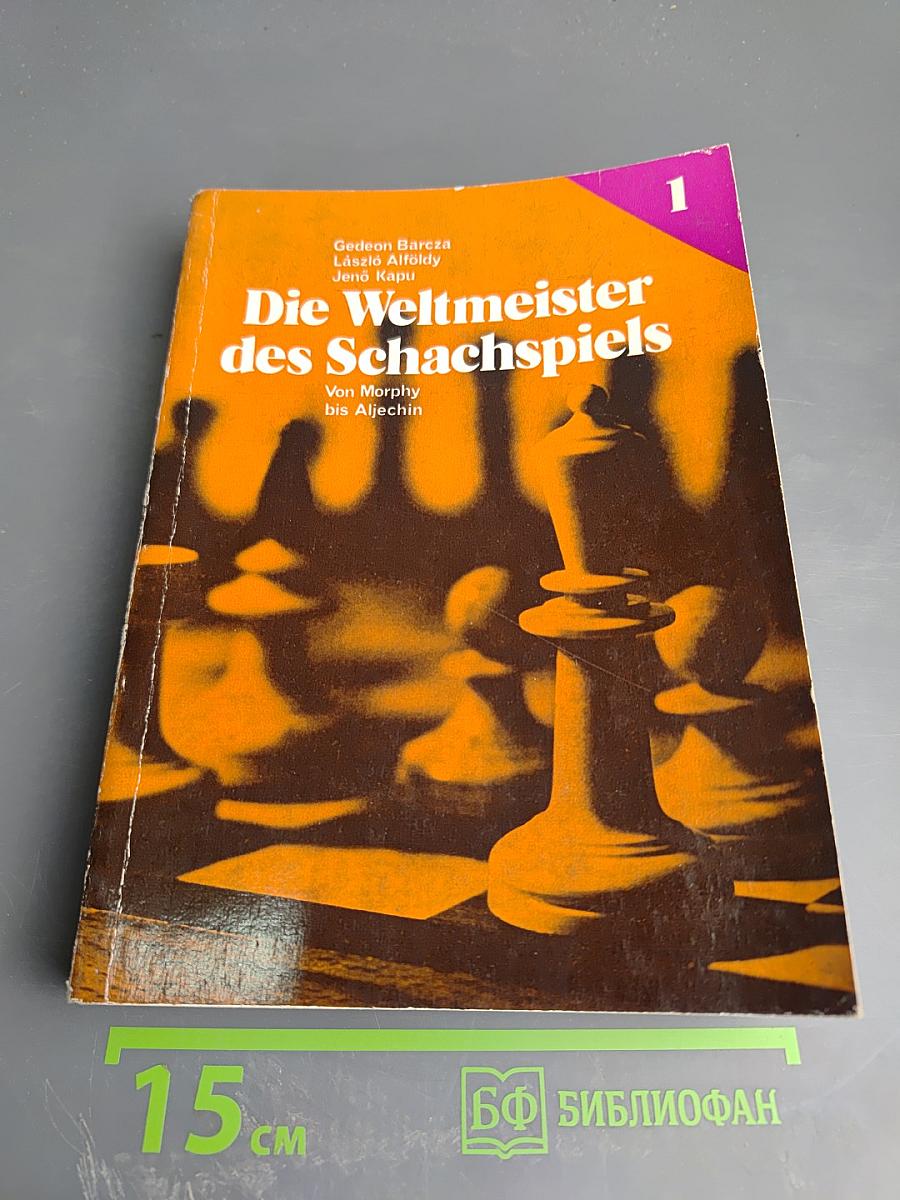 Die Weltmeister des Schachspiels. I. Von Morphy bis Aljechin