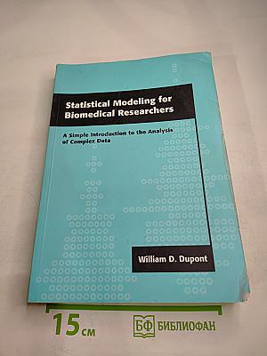 Statistical Modeling for Biomedical Researchers: A Simple Introduction to the Analysis of Complex Data