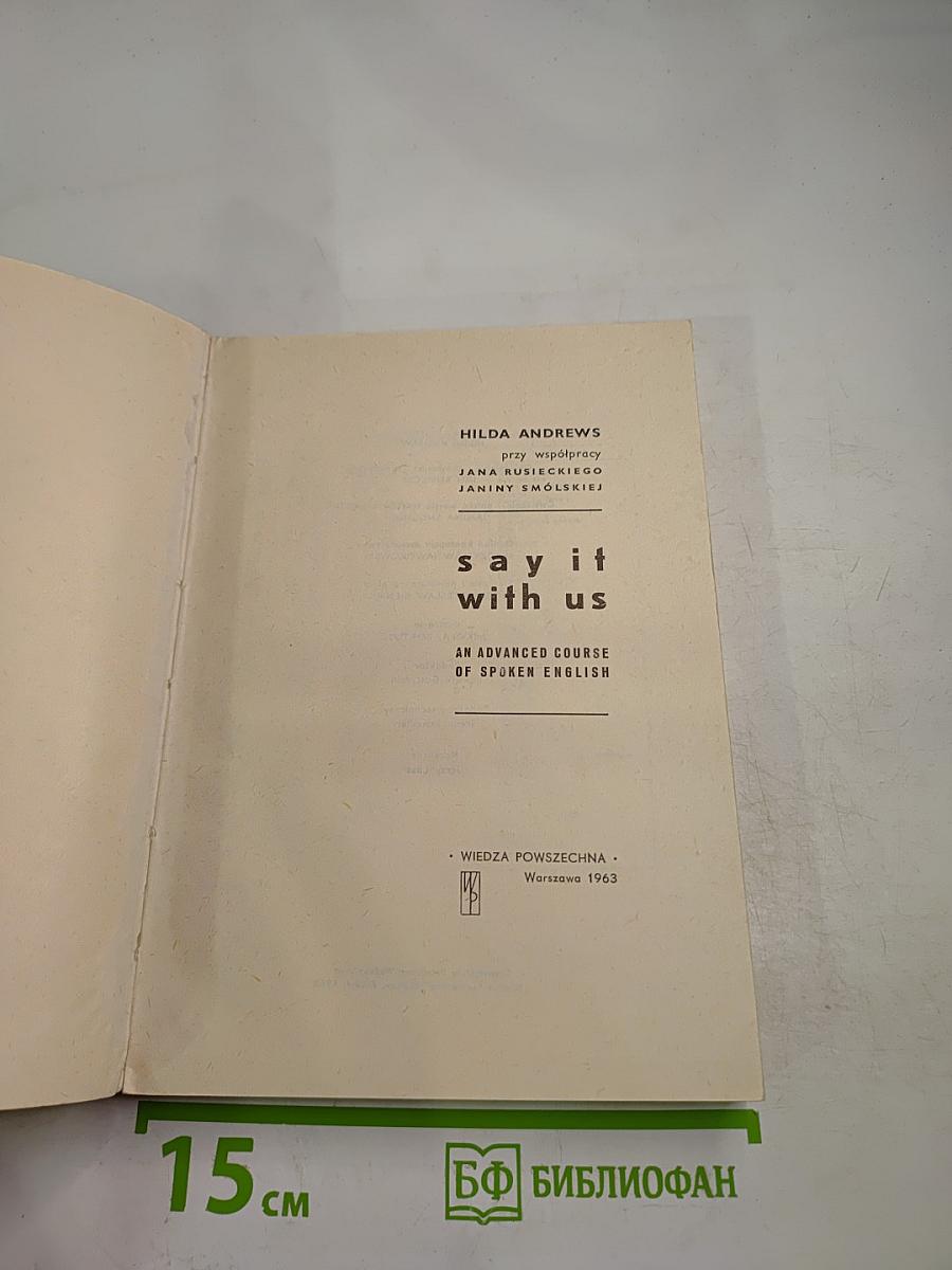 Say It With Us. An Advanced Course of Spoken English