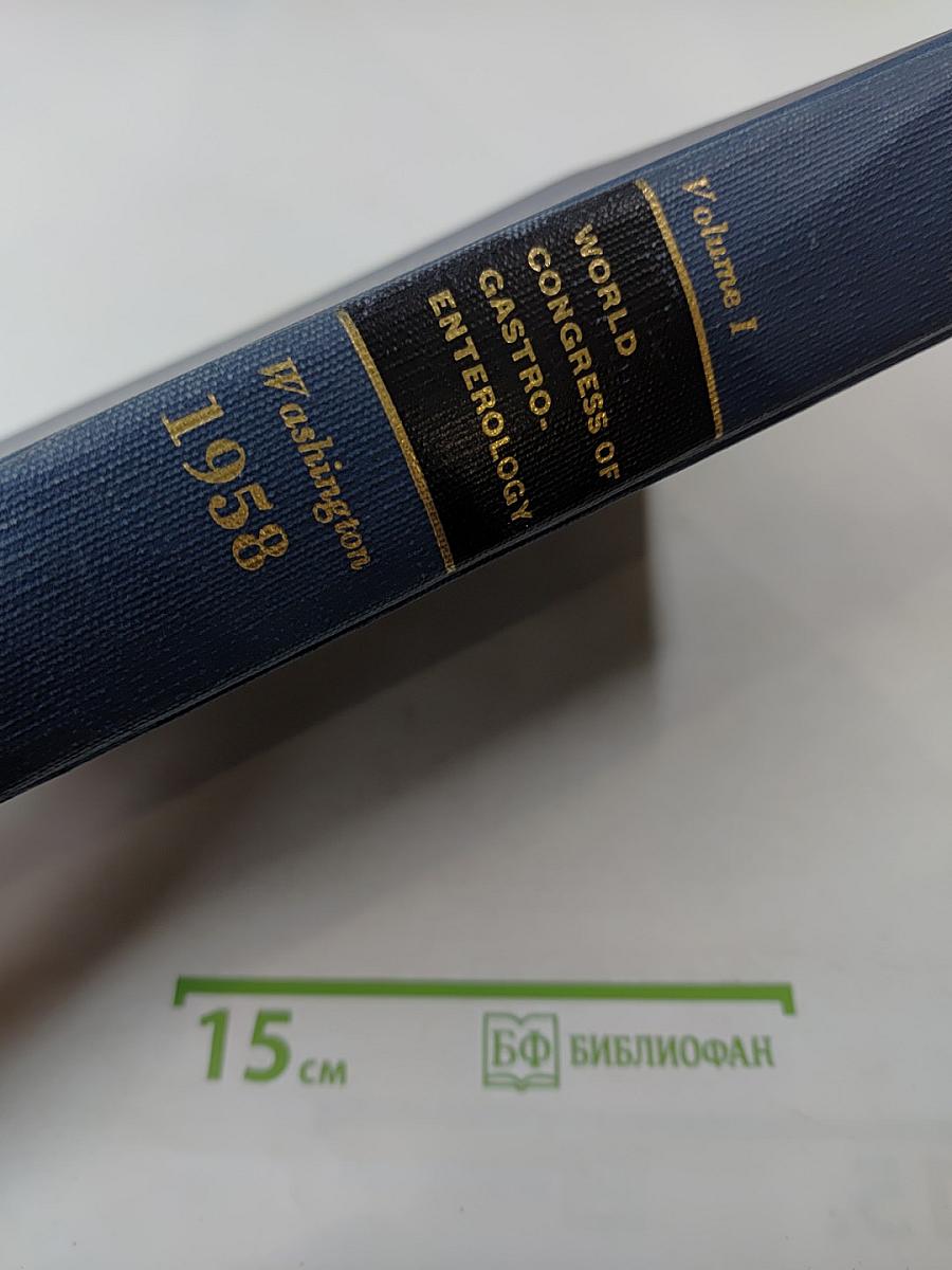 Proceedings of the World Congress of Gastroenterology and the Fifty-ninth Annual Meeting of the American Gastroenterological Association 1958 Volume I