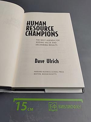 Human Resource Champions: The Next Agenda for Adding Value and Delivering Results