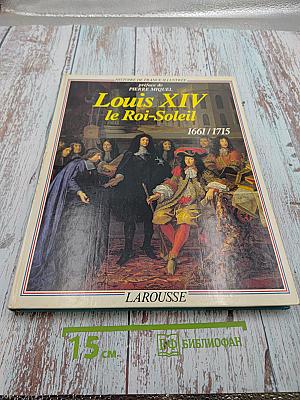 Louis XIV le Roi-Soleil 1661 / 1715