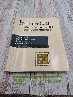 Effective COM: 50 Ways to Improve Your COM and MTS-based Applications