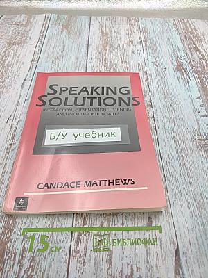 Speaking Solutions: Interaction, Presentation, Listening, and Pronunciation Skills
