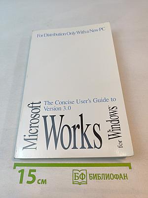 The Concise User's Guide to Microsoft Works Version 3.0 for Windows