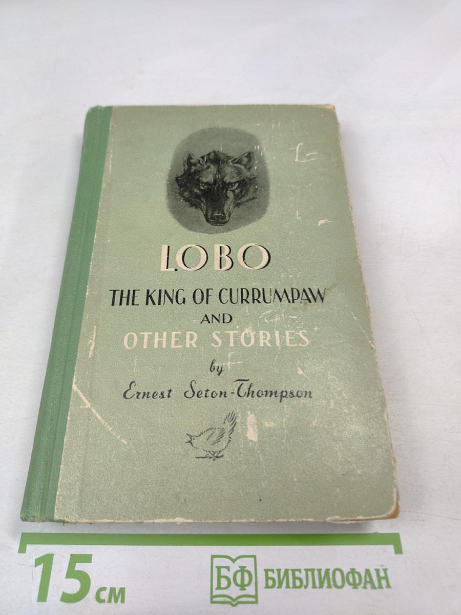Lobo The King of Currumpaw and Other Stories