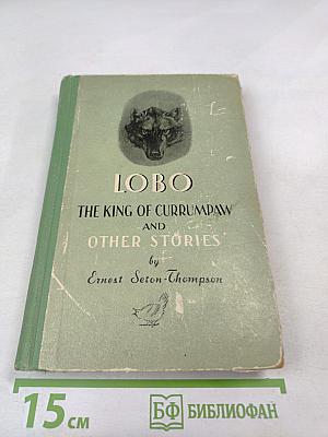 Lobo The King of Currumpaw and Other Stories