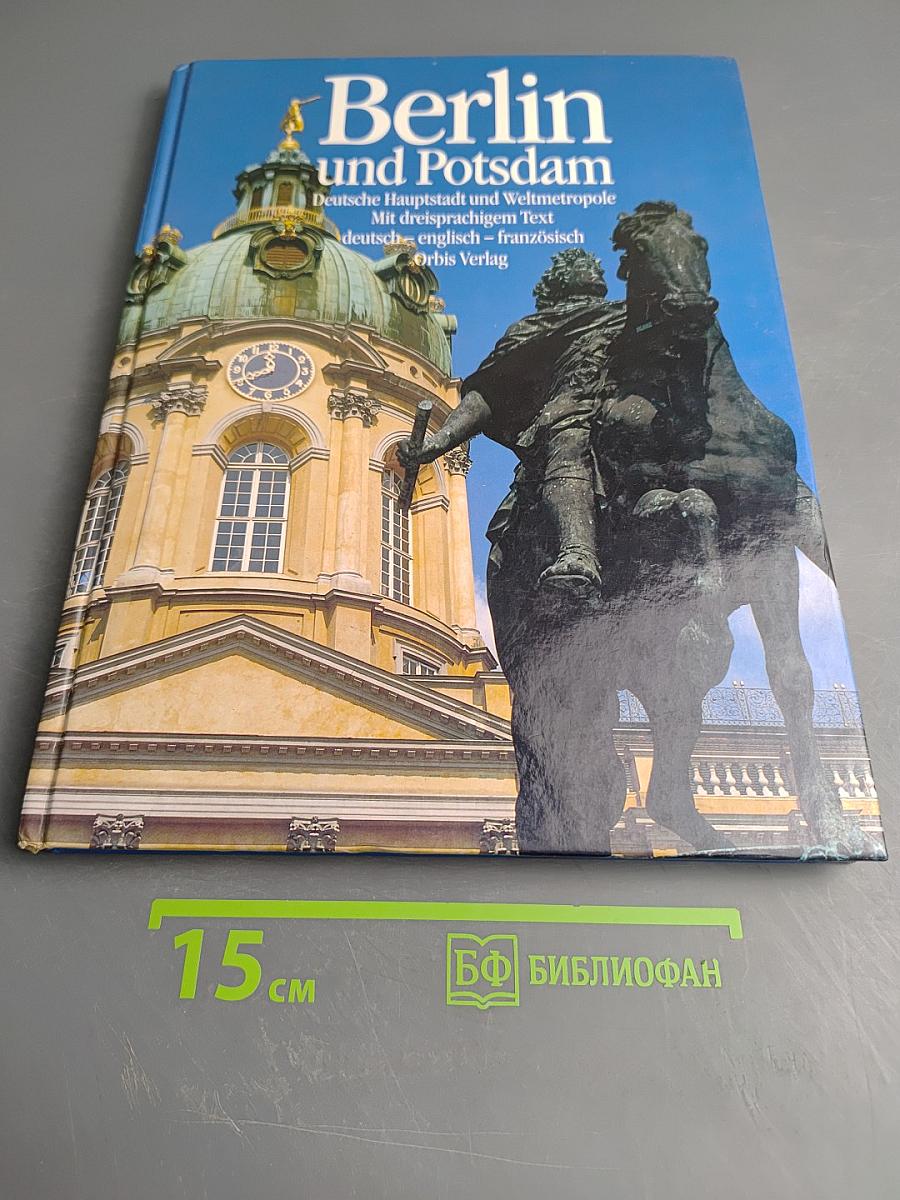 Berlin und Potsdam: Deutsche Hauptstadt und Weltmetropole