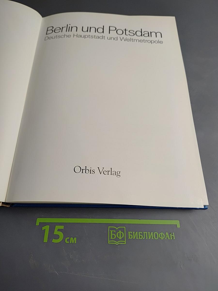 Berlin und Potsdam: Deutsche Hauptstadt und Weltmetropole