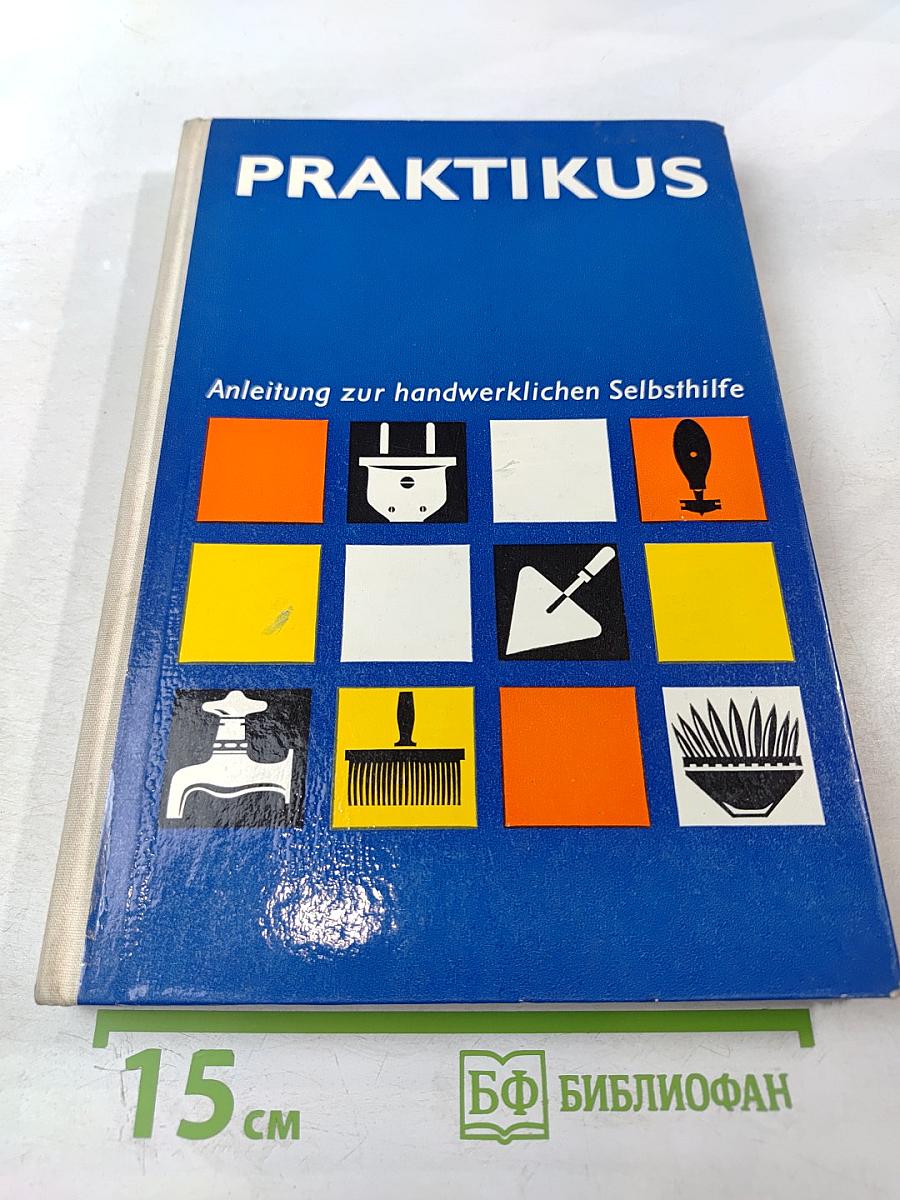 Praktikus. Anleitung zur handwerklichen Selbsthilfe